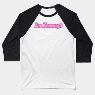 i'm kenough Baseball T-Shirt